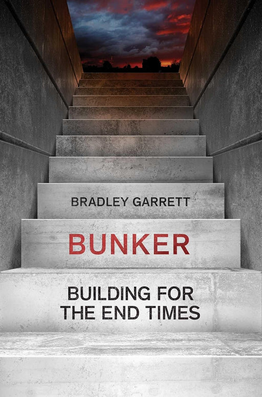 BUNKER: Building For The End Times | By Bradley Garrett
