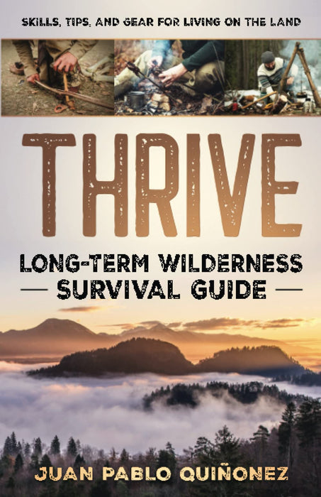 Thrive: Long-Term Wilderness Survival Guide Hand Book by Juan Pablo Quinonez
