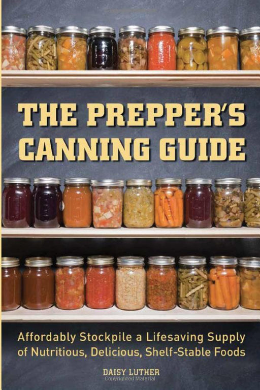The Prepper's Canning Guide Book by Daisy Luther