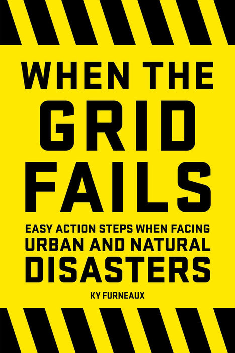 When the Grid Fails: Easy Action Steps When Facing Urban and Natural Disasters Hand Book
