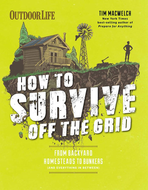 Outdor Life 'How to survive off the grid' Guide book by Tim Macwelch.