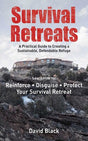 Survival Retreats: A Prepper's Guide to Creating a Sustainable, Defendable Refuge Book