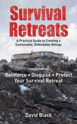 Survival Retreats: A Prepper's Guide to Creating a Sustainable, Defendable Refuge Book